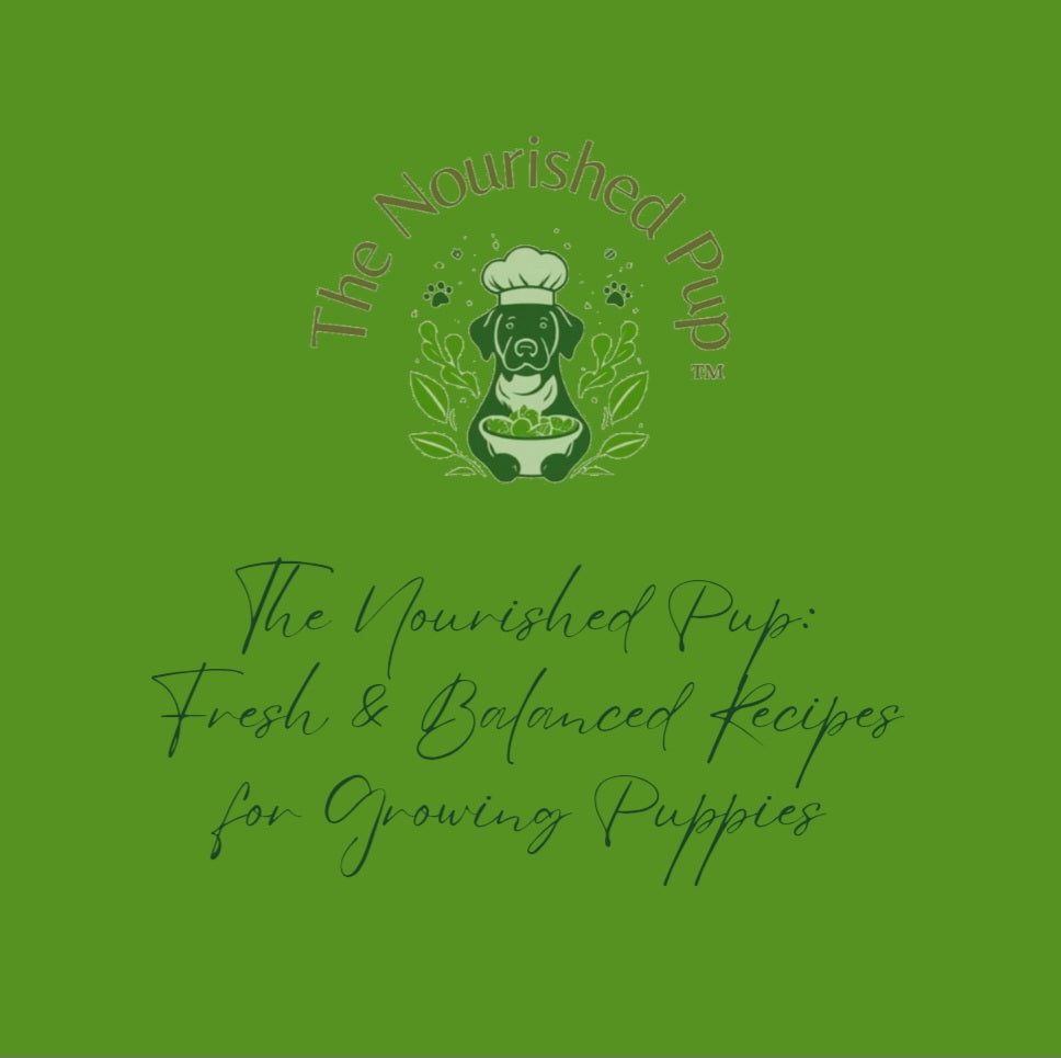The Nourished Pup: Fresh & Balanced Recipes for Growing Puppies
