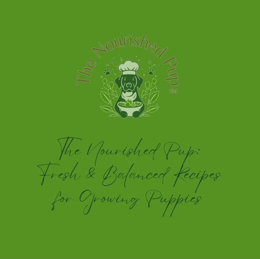 The Nourished Pup: Fresh & Balanced Recipes for Growing Puppies